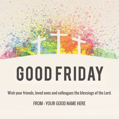 Good Friday Wish Your Friends, Loved Ones And Colleagues The Blessings Of The Lord Greeting Card