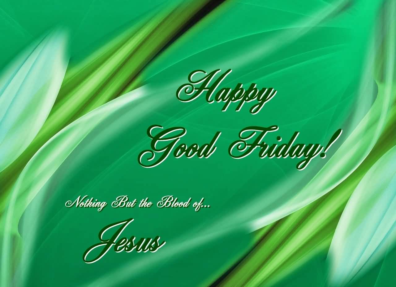 Happy Good Friday Nothing But The Blood Of Jesus