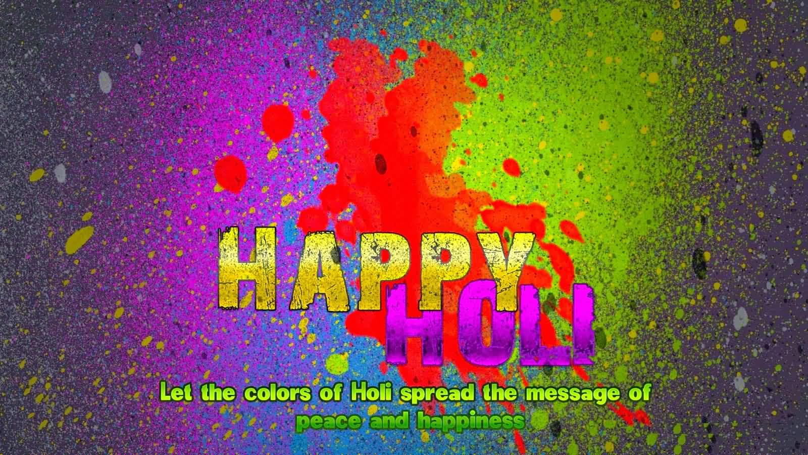 Happy Holi 2017 Let The Colors Of Holi Spread The Message Of Peace And Happiness