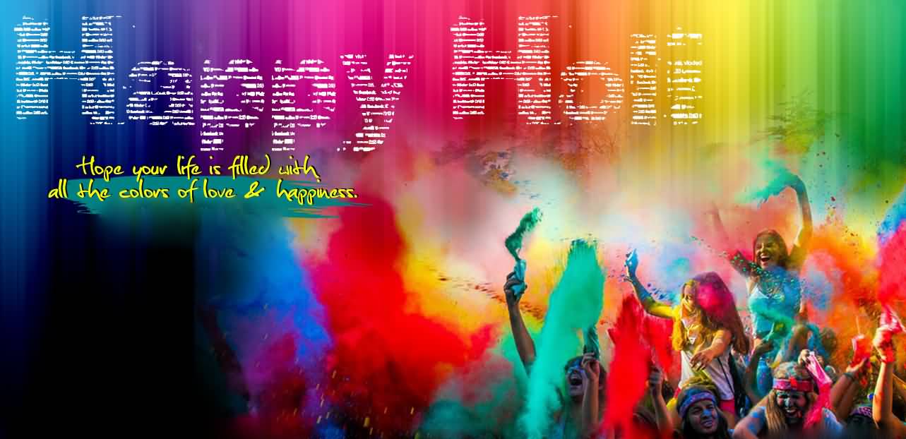 Happy Holi Hope Your Life Is Filled With All The Colors Of Love & Happiness