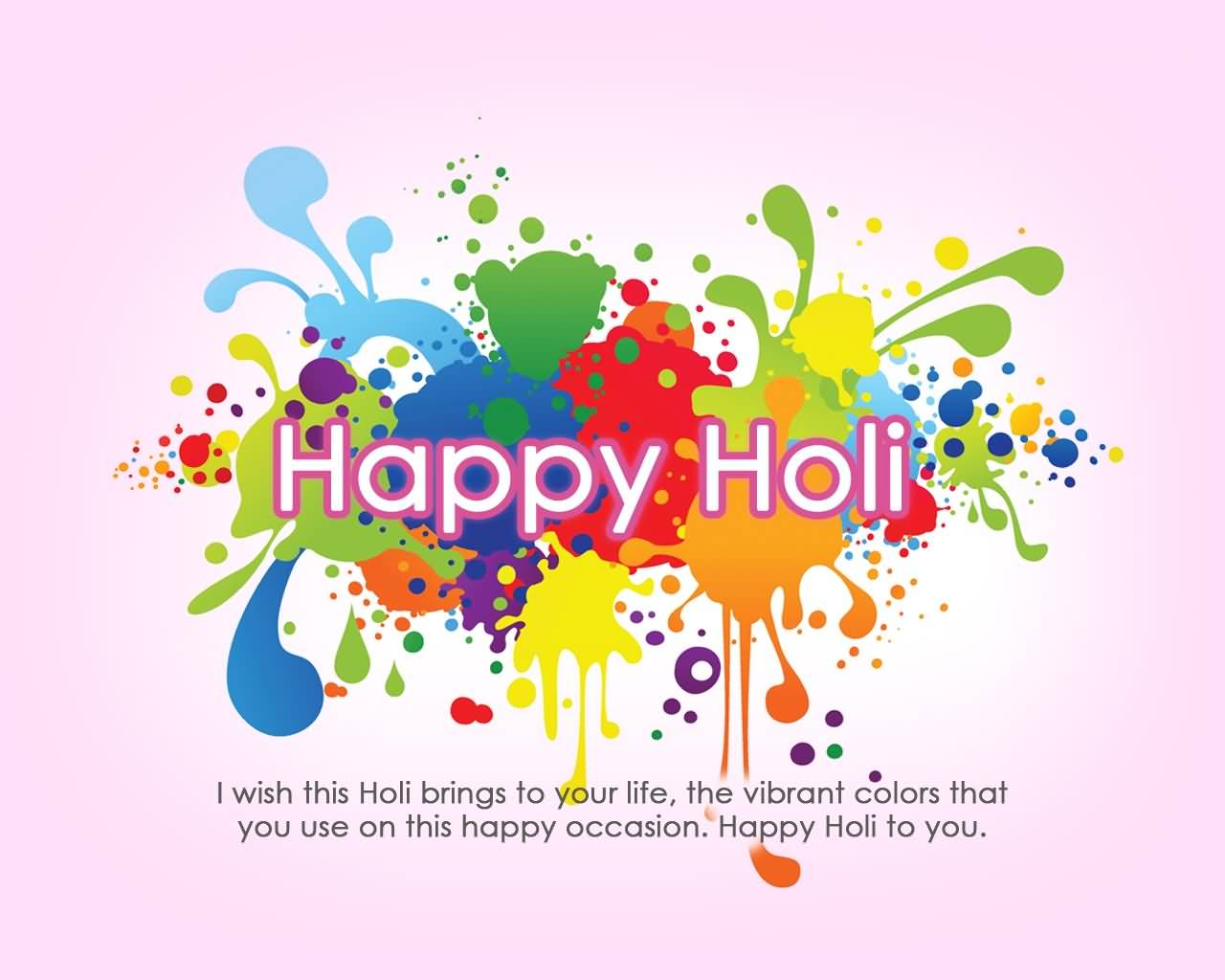 Happy Holi I Wish This Holi Brings To Your Life, The Vibrant Colors That You Use On This Happy Occasion. Happy Holi To You