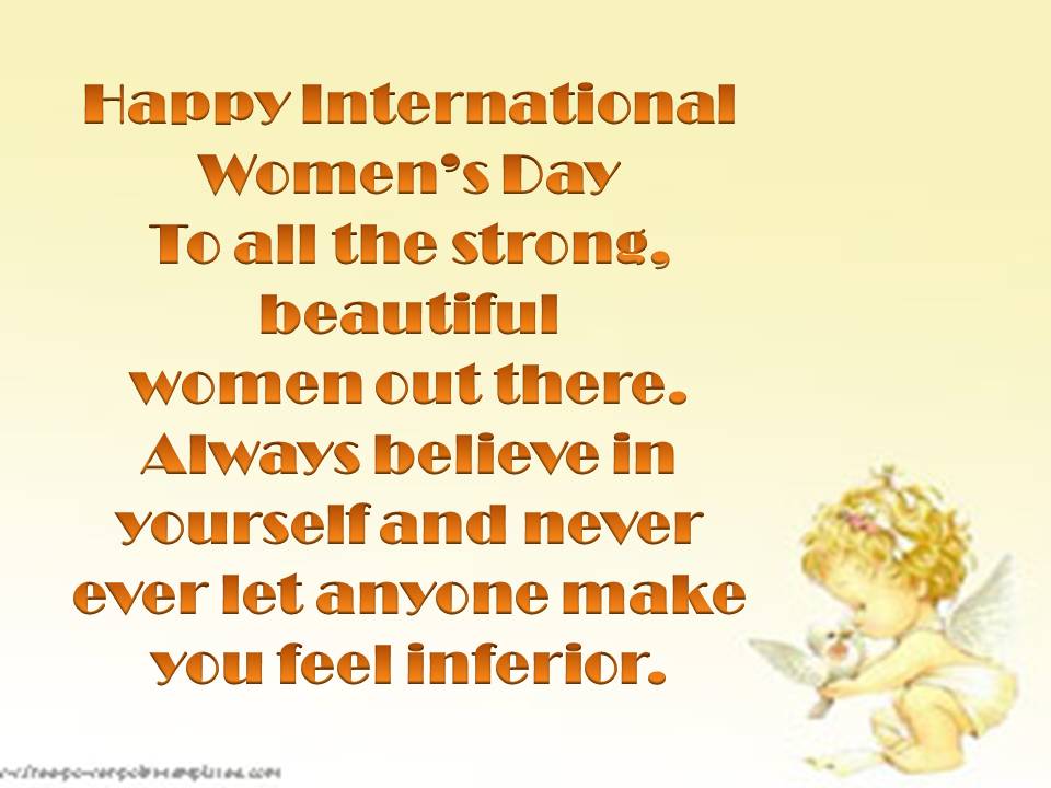 Happy International Women's Day To All The Strong, Beautiful Women Out There.