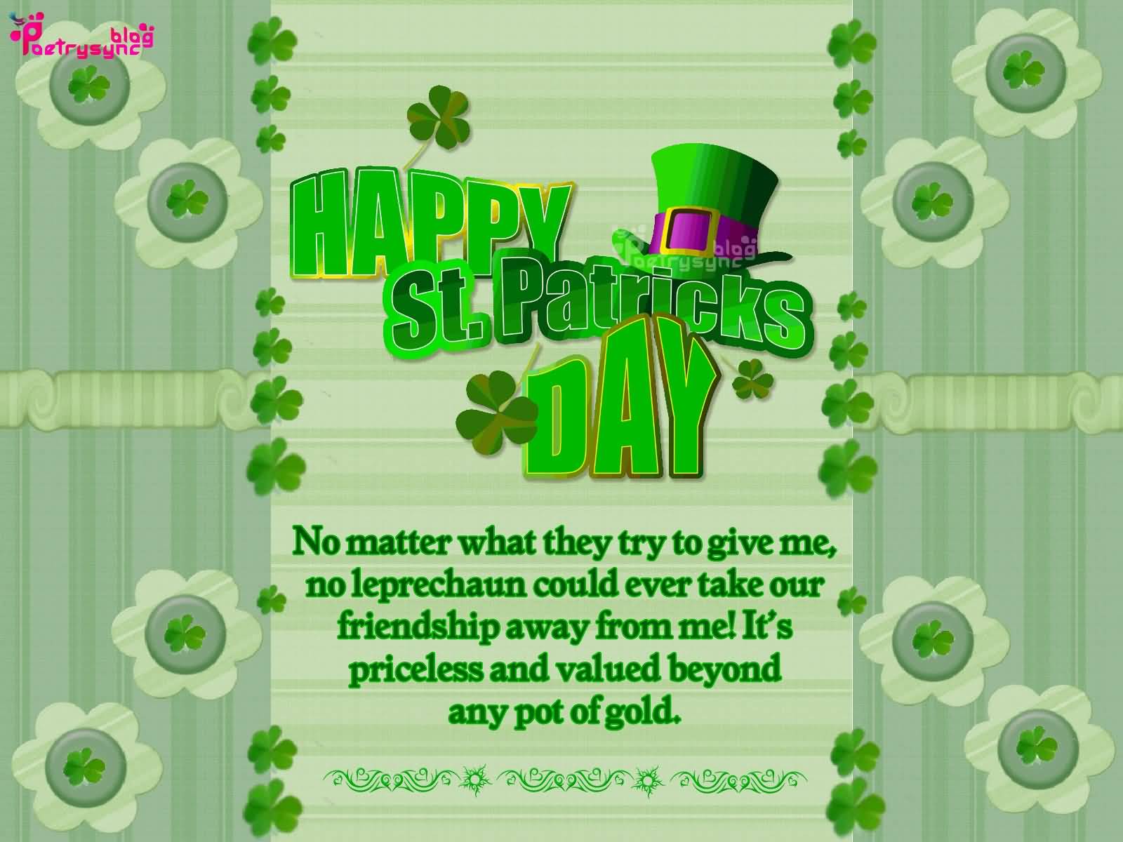 Happy Saint Patrick's Day No Matter What They Try To Give Me, No Leprechaun Could Ever Take Our Friendship Away From Me