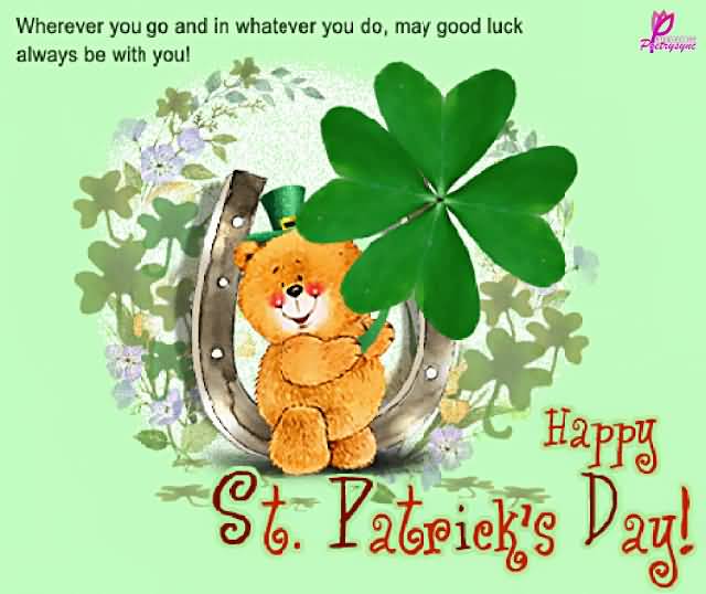 Happy Saint Patrick’s Day Wherever You Go In Whatever You Do,May Good Luck Always Be With You Happy Saint Patrick’s Day