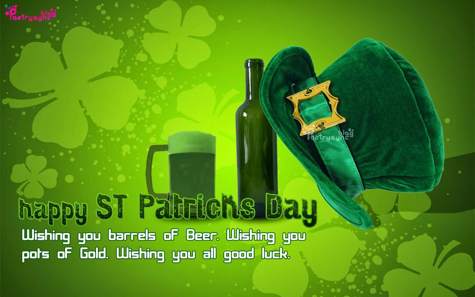 Happy Saint Patrick's Day Wishing You Barrels Of Beer. Wishing You Pots Of Gold. Wishing You All Good Luck