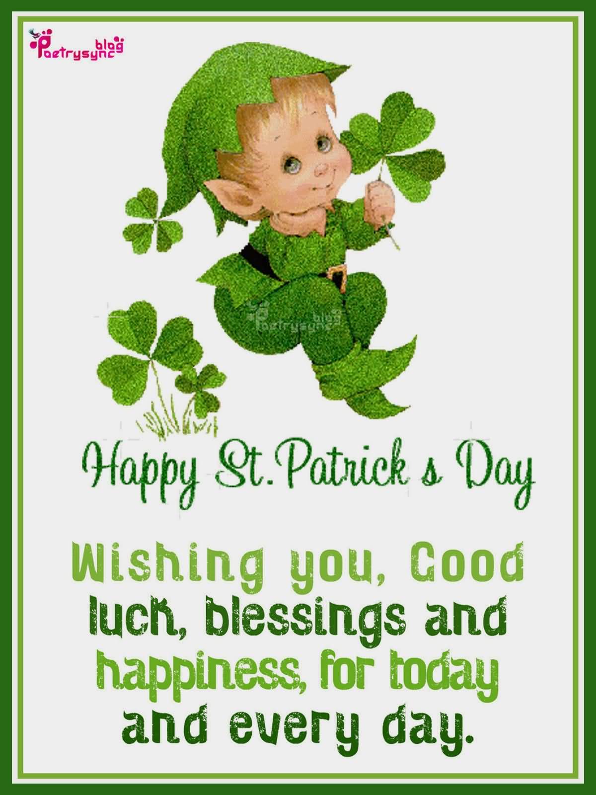 Happy Saint Patrick’s Day Wishing You Good Luck, Blessings And Happiness For Today And Every Day