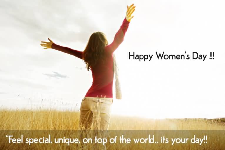 Happy Women's Day Feel Special, Unique On Top Of The World. It's Your Day
