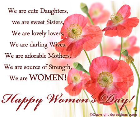 Happy Women’s Day We Are Cute Daughters, We Are Sweet Sisters, We Are Lovers, We Are Darling Wives, We Are Adorable Mothers, We Are Source Of Strength, We Are Women. Happy Women’s Day
