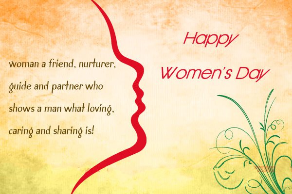 Happy Women's Day Woman A Friend, Nurturer, Guide And Partner Who Shows A Man What Loving. Caring And Sharing Is