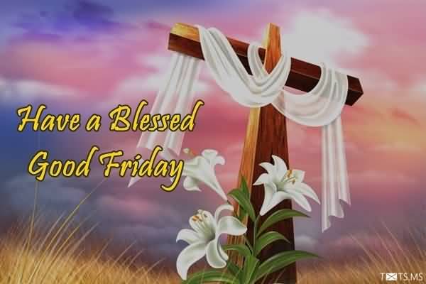Have A Blessed Good Friday 2017 Cross With White Cloth