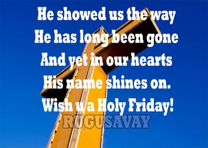 He Showed Us The Way He Has Long Been Gone And Yet In Our Hearts His Name Shines On. Wish You A Holy Friday