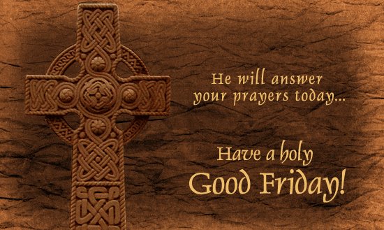 He Will Answer Your Prayers Today Have A Holy Good Friday