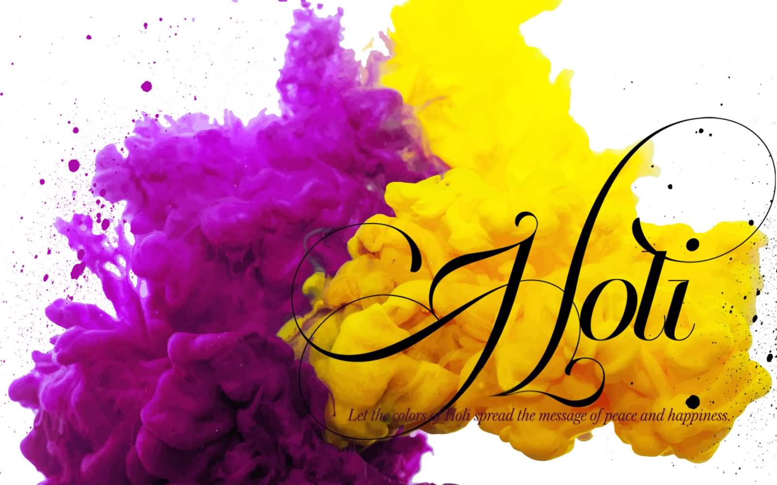 Holi Let The Colors Of Holi Spread The Message Of Peace And Happiness