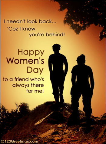 I Needn't Look Back Coz I Know You're Behind Happy Women's Day To A Friend Who's Always There For Me
