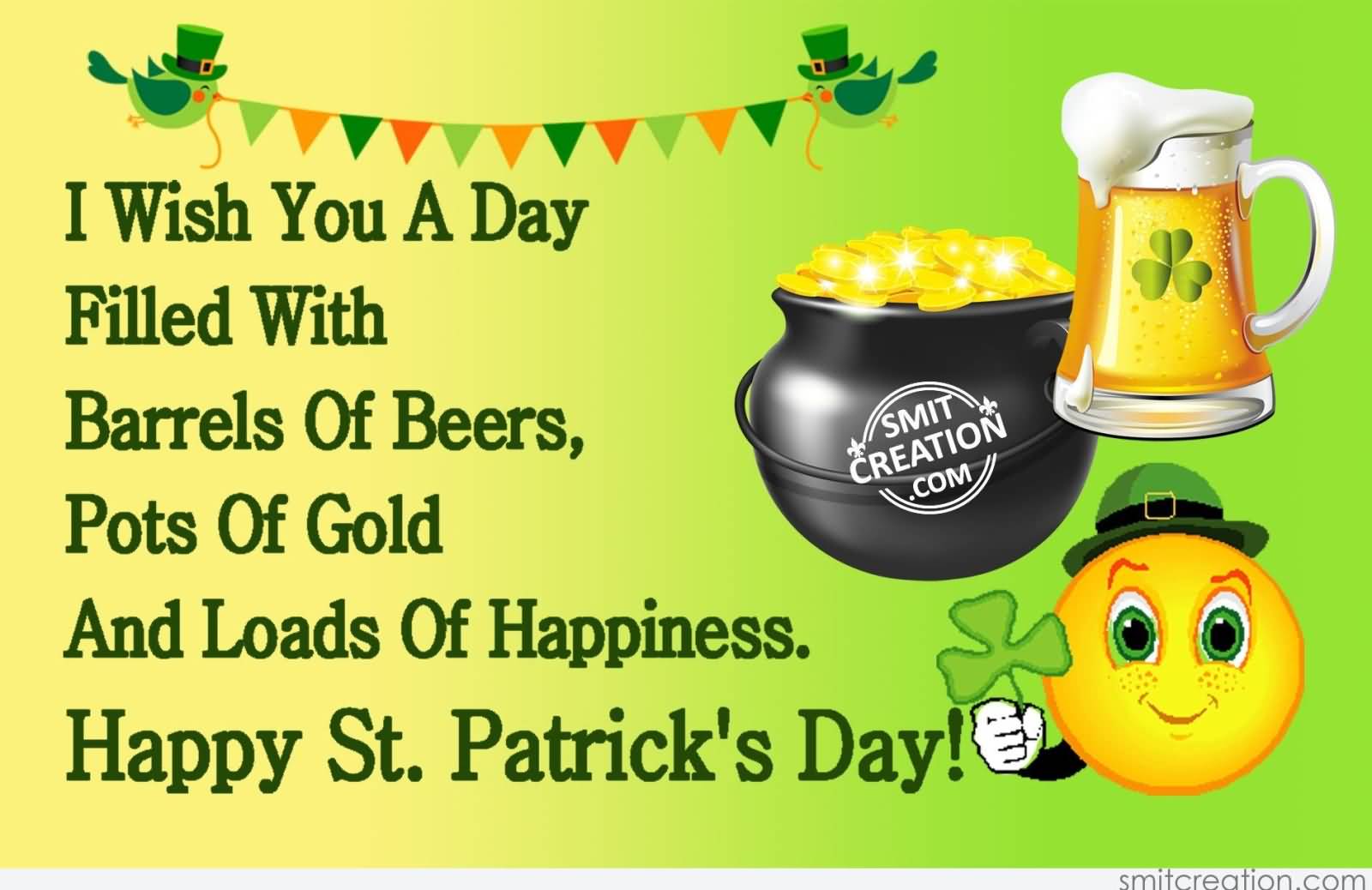 I Wish A Day Filled With Barrels Of Beers, Pots Of Gold And Loads Of Happiness Happy Saint Patrick's Day