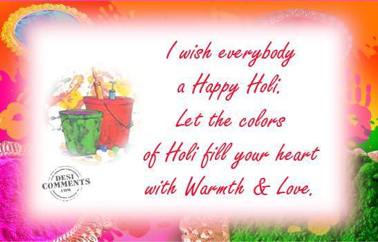 I Wish Everybody A Happy Holi Let The Colors Of Holi Fill Your Heart With Warmth & Love