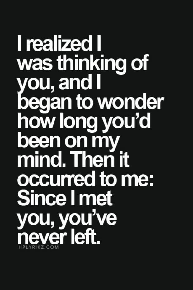 I realized I was thinking of you, and I began to wonder how long you’d been on my mind.