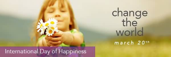 International Day Of Happiness Change The World March 20th Facebook Cover Picture