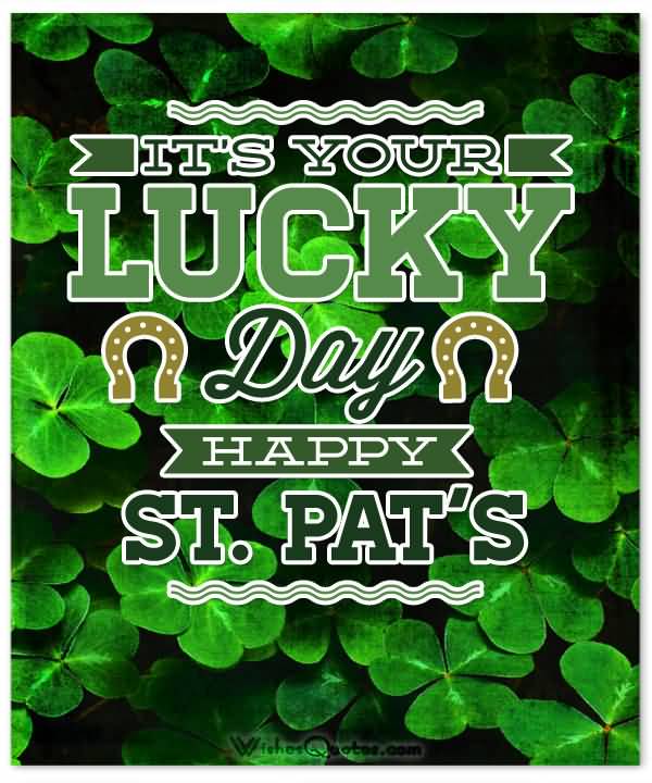 It’s Your Lucky Day Happy Saint Pat’s Day 2017