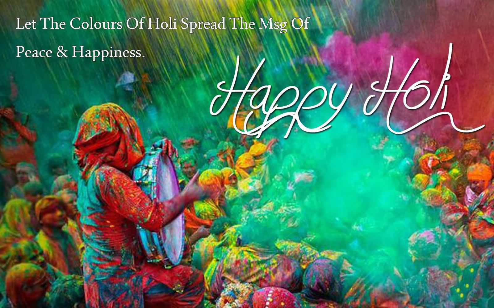 Let The Colors Of Holi Spread The Message Of Peace And Happiness Happy Holi
