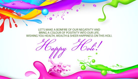 Lets Make A Bonfire Of Our Negativity And Bring A Color Of Positivity Into Our Life. Wishing You Health, Wealth And Sheer Happiness On This Holi. Happy Holi