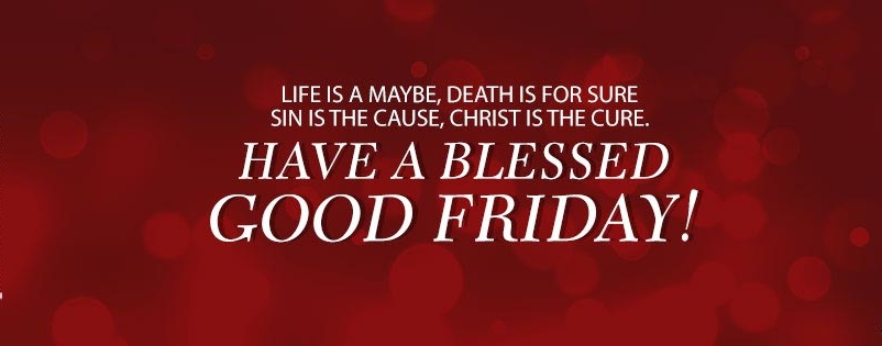 Life Is A Maybe, Death Is For Sure Sin Is The Cause, Christ Is The Cure. Have A Blessed Good Friday Facebook Cover Picture