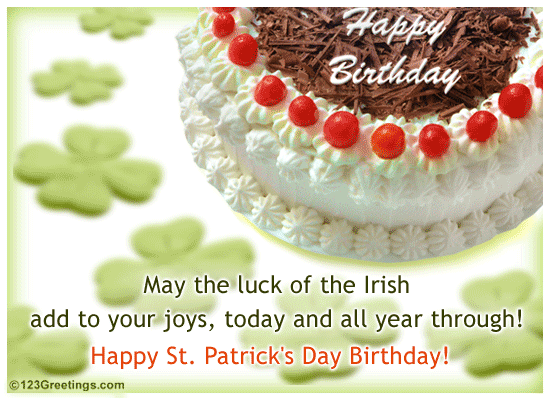 May The Luck Of The Irish Add To Your Joys, Today And All Year Through Happy Saint Patrick’s Day Birthday 2017