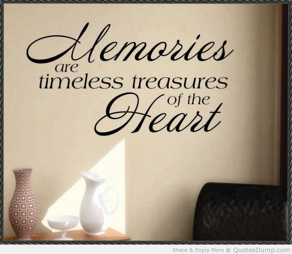 Memories are timeless treasure of the heart.