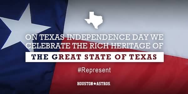 On Texas Independence Day We Celebrate The Rich Heritage Of The Great State Of Texas