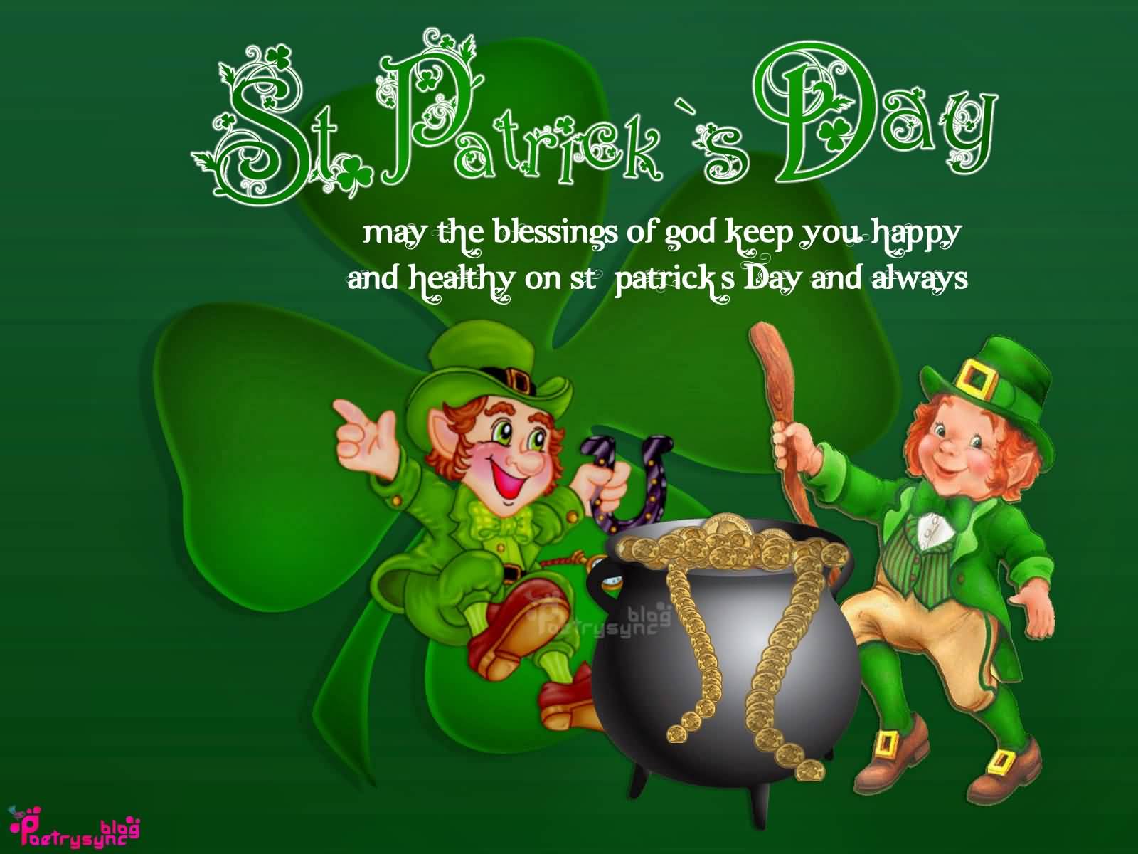 Saint Patrick’s Day May The Blessings Of Good Keep You Happy And Healthy On Saint Patrick’s Day And Always