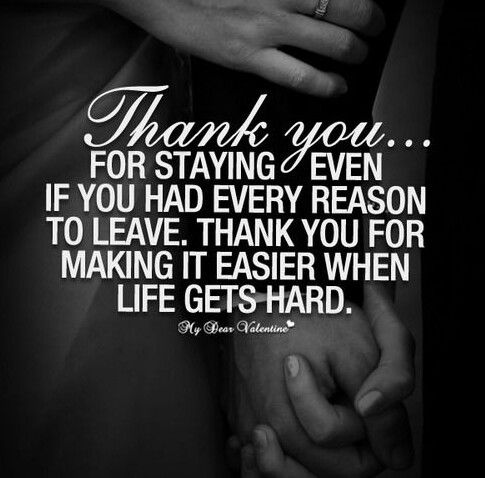 Thank you for staying even if you had every reason to leave . thank you for making it easier when life gifts hard.