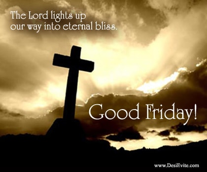 The Lord Lights Up Our Way Into Eternal Bliss Good Friday 2017