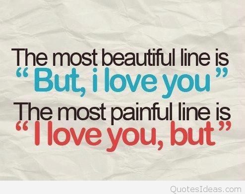The most beautiful line is but I love you The most painful line is i love you but.