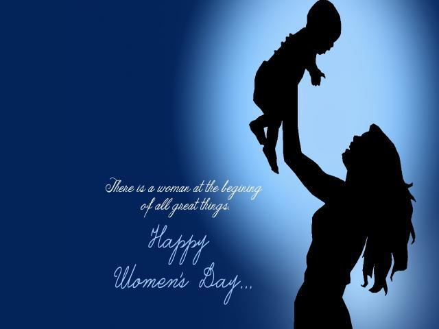 There Is A Woman At The Beginning Of All Great Things Happy Women's Day