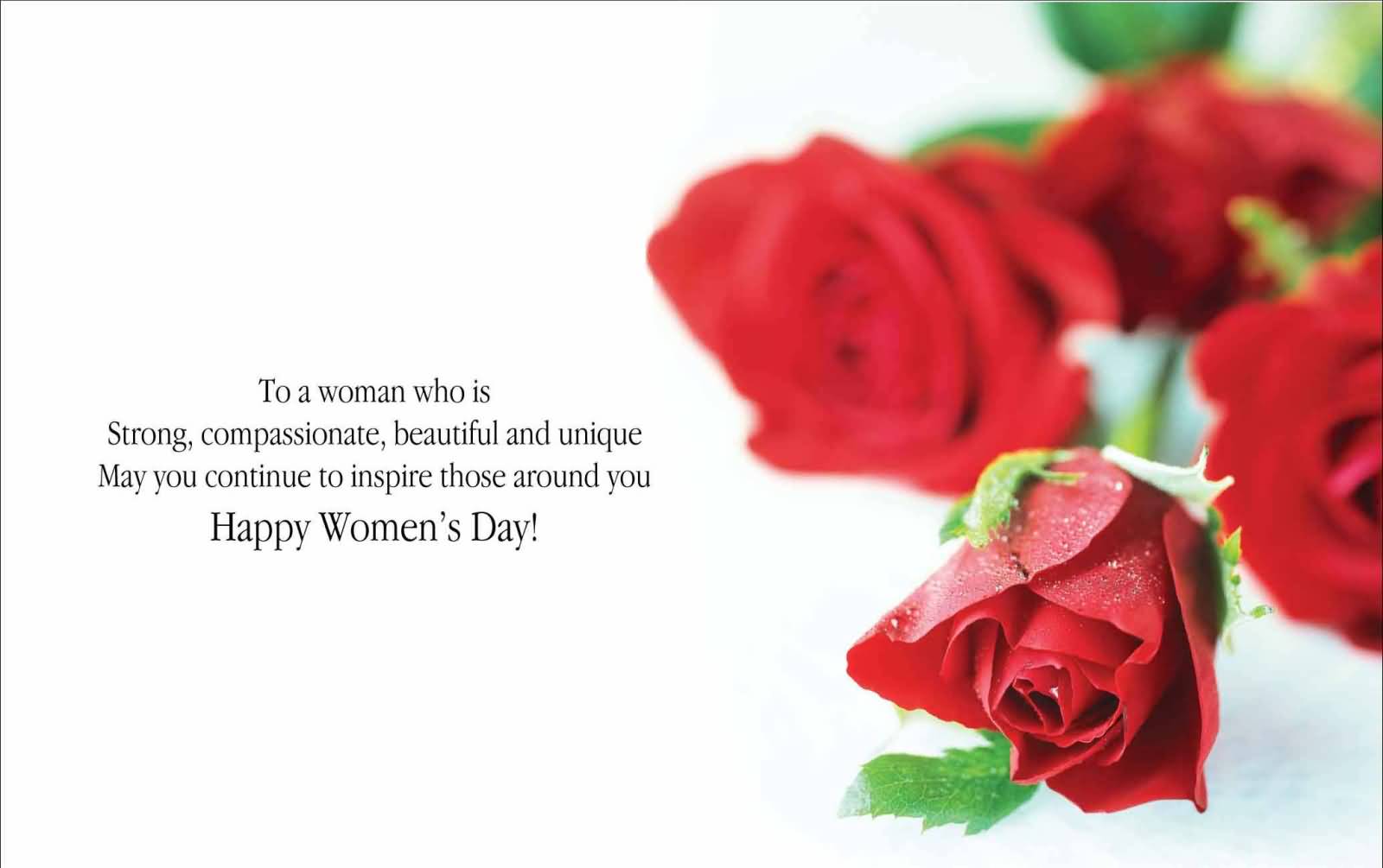 To A Woman Who Is Strong Compassionate, Beautiful And Unique May You Continue To Inspire Those Around You Happy Women's Day