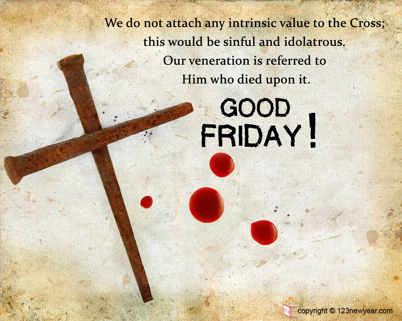 We Do Not Attach Any Intrinsic Value To The Cross Good Friday