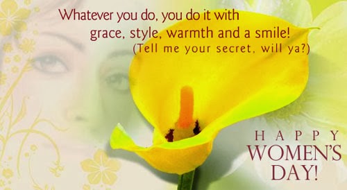 Whatever You Do, You Do It With Grace, Style, Warmth And A Smile Happy Women's Day
