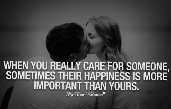 When you really care about someone, sometimes their happiness is more important than yours.