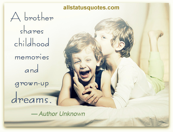 A brother shares childhood memories and grown up dreams