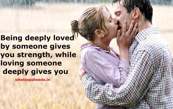 Being deeply loved by someone gives you strength,while loving someones deeply gives you