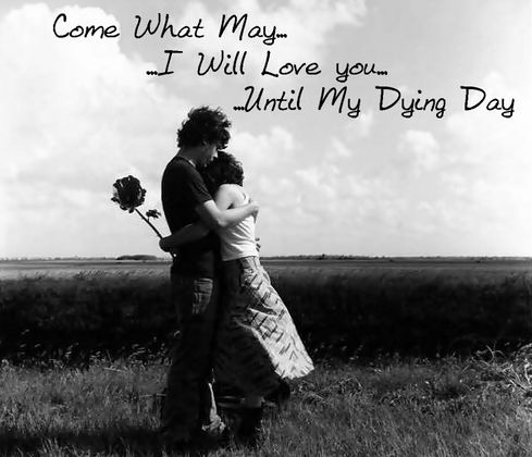 Come what may i will love you until my dying day