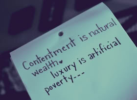 Contentment is natural wealth luxury is artificial poverty...