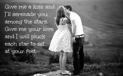 Give me a kiss and i'll serenade you among the stars.give me your love and i will pluck each star to set at your feet.