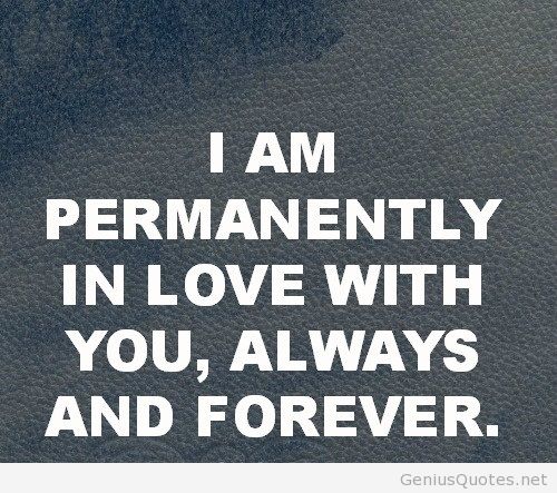 I am permanently in love with you,always and forever.