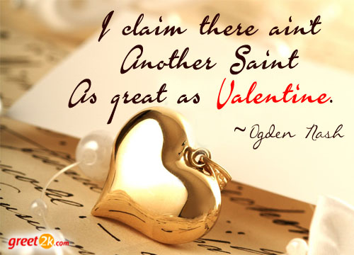 I claim there ain’t another saint as great as valentine.