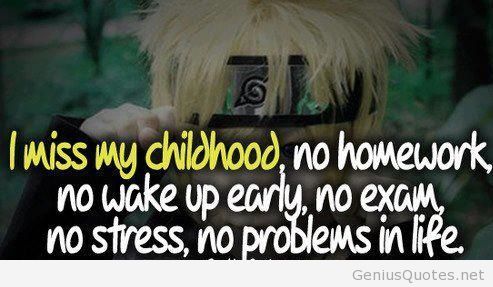 I miss my childhood no homework, no stress no wake up early , no exams No problems in life