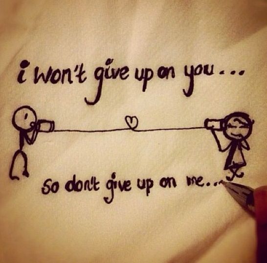 I won't give up on you..so don't give up on me ...