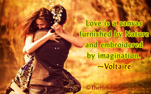 Love is a canvas furnished by nature and embroidered by imagination.-Voltaire 