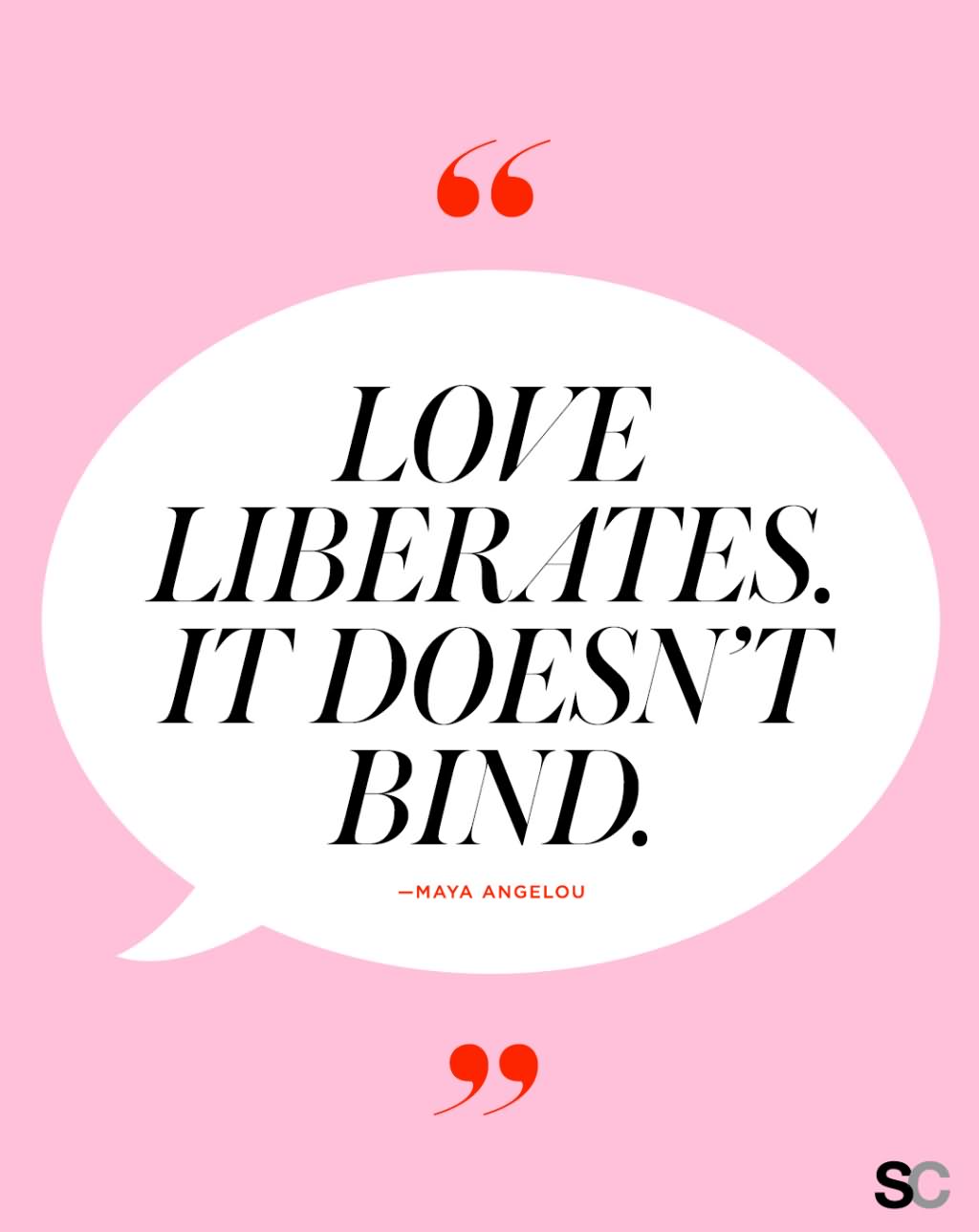 love liberates. it doesn't bind.