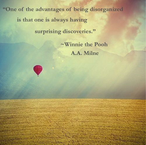 One of the advantages of being disorganized is that one is always having surprising discoveries.
